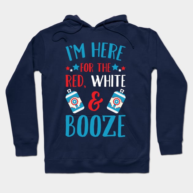 I'm Here For The Red White & Booze Hoodie by teevisionshop